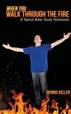 Keď prechádzaš ohňom: A Topical Bible Study Devotional - When You Walk Through The Fire: A Topical Bible Study Devotional