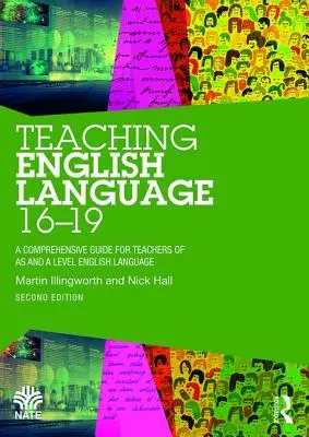 Teaching English Language 16-19 - A Comprehensive Guide for Teachers of AS and A Level English Language (Vyučovanie anglického jazyka 16-19 rokov - komplexná príručka pre učiteľov anglického jazyka na úrovni AS a A) - Teaching English Language 16-19 - A Comprehensive Guide for Teachers of AS and A Level English Language