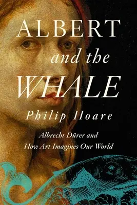 Albert a veľryba: Albrecht Drer a ako si umenie predstavuje náš svet - Albert and the Whale: Albrecht Drer and How Art Imagines Our World