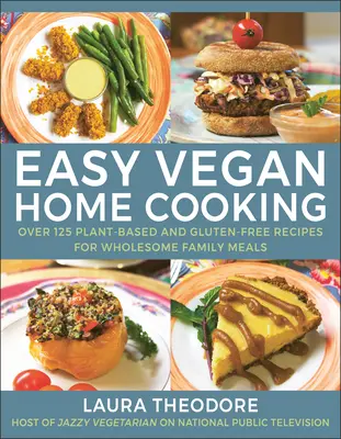 Jednoduché domáce vegánske varenie: Viac ako 125 rastlinných a bezlepkových receptov na zdravé rodinné jedlá - Easy Vegan Home Cooking: Over 125 Plant-Based and Gluten-Free Recipes for Wholesome Family Meals