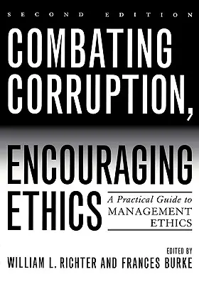 Boj proti korupcii, podpora etiky: Praktický sprievodca etikou riadenia, druhé vydanie - Combating Corruption, Encouraging Ethics: A Practical Guide to Management Ethics, Second Edition