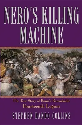 Nerov stroj na zabíjanie: Nero: Pravdivý príbeh pozoruhodnej rímskej štrnástej légie - Nero's Killing Machine: The True Story of Rome's Remarkable Fourteenth Legion