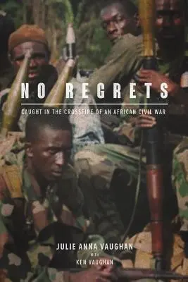 Žiadne výčitky: V krížovej paľbe africkej občianskej vojny - No Regrets: Caught in the Crossfire of an African Civil War