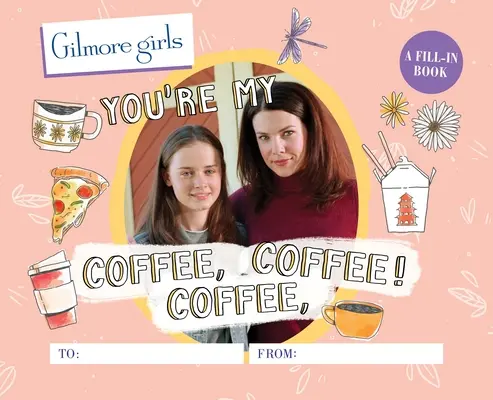 Gilmorove dievčatá: Knižka na vyplnenie: Si moja káva, káva, káva! - Gilmore Girls: You're My Coffee, Coffee, Coffee! a Fill-In Book