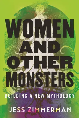 Ženy a iné príšery: Ženy a nová mytológia: Budovanie novej mytológie - Women and Other Monsters: Building a New Mythology