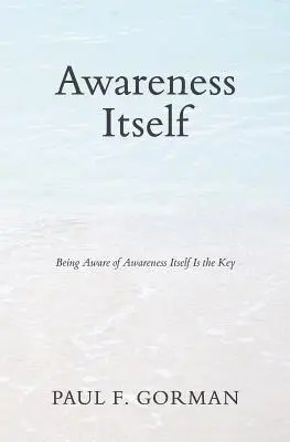 Awareness Itself: Byť si vedomý samotného vedomia je kľúčom - Awareness Itself: Being Aware of Awareness Itself Is the Key