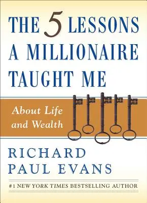 Päť lekcií, ktoré ma milionár naučil o živote a bohatstve - The Five Lessons a Millionaire Taught Me about Life and Wealth