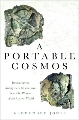 Prenosný kozmos: Odhalenie mechanizmu Antikythéry, vedeckého zázraku starovekého sveta - A Portable Cosmos: Revealing the Antikythera Mechanism, Scientific Wonder of the Ancient World