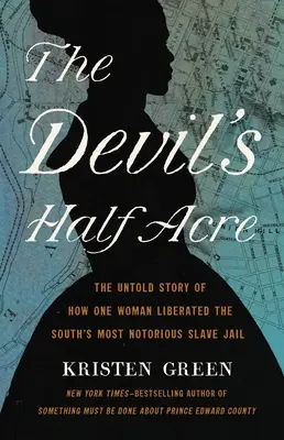 Diablova polovica akru: Nevypovedaný príbeh o tom, ako jedna žena oslobodila najznámejšie väzenie pre otrokov na Juhu - The Devil's Half Acre: The Untold Story of How One Woman Liberated the South's Most Notorious Slave Jail
