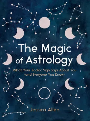Kúzlo astrológie: Čo o vás (a o všetkých, ktorých poznáte) hovorí vaše znamenie zverokruhu? - The Magic of Astrology: What Your Zodiac Sign Says about You (and Everyone You Know)