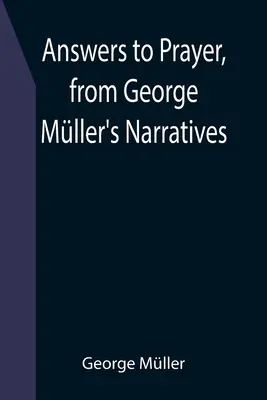 Odpovede na modlitby z rozprávania Georgea Mllera - Answers to Prayer, from George Mller's Narratives