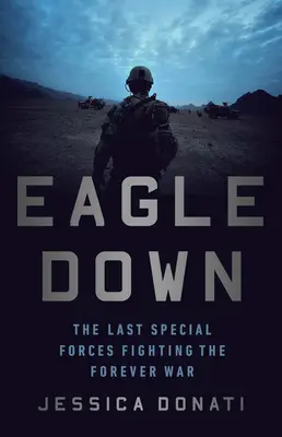 Eagle Down: Americké špeciálne jednotky na konci vojny v Afganistane - Eagle Down: American Special Forces at the End of Afghanistan's War
