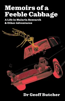 Spomienky slabého kapusta: Spomienky na život pri výskume malárie a iné dobrodružstvá - Memoirs of a Feeble Cabbage: Memoirs of a life in malaria research and other adventures