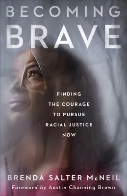 Stať sa odvážnym: Nájsť odvahu k presadzovaniu rasovej spravodlivosti teraz - Becoming Brave: Finding the Courage to Pursue Racial Justice Now