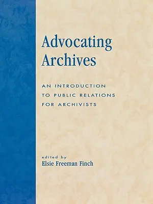 Obhajoba archívov: Úvod do vzťahov s verejnosťou pre archivárov - Advocating Archives: An Introduction to Public Relations for Archivists