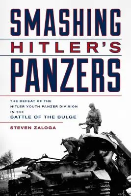Smashing Hitler's Panzers: Porážka tankovej divízie Hitlerjugend v bitke v zálive - Smashing Hitler's Panzers: The Defeat of the Hitler Youth Panzer Division in the Battle of the Bulge