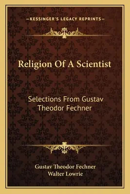 Náboženstvo vedca: Výber z diela Gustava Theodora Fechnera - Religion of a Scientist: Selections from Gustav Theodor Fechner