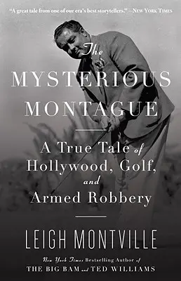 Záhadný Montague: Skutočný príbeh o Hollywoode, golfe a ozbrojenej lúpeži - The Mysterious Montague: A True Tale of Hollywood, Golf, and Armed Robbery