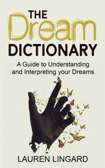 Slovník snov: Príručka na pochopenie a výklad snov - The Dream Dictionary: A Guide to Understanding and Interpreting Your Dreams