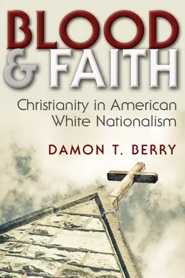 Krv a viera: Kresťanstvo v americkom bielom nacionalizme - Blood and Faith: Christianity in American White Nationalism