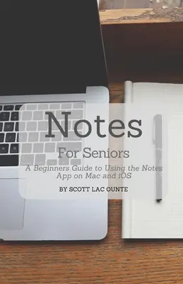 Poznámky pre seniorov: Príručka pre začiatočníkov na používanie aplikácie Poznámky na Macu a iOS - Notes For Seniors: A Beginners Guide To Using the Notes App On Mac and iOS