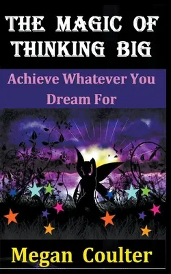 Kúzlo veľkého myslenia: Dosiahnite všetko, o čom snívate - The Magic Of Thinking Big: Achieve Whatever You Dream For