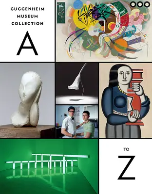 Zbierka Guggenheimovho múzea: Od A do Z: štvrté vydanie - Guggenheim Museum Collection: A to Z: Fourth Edition