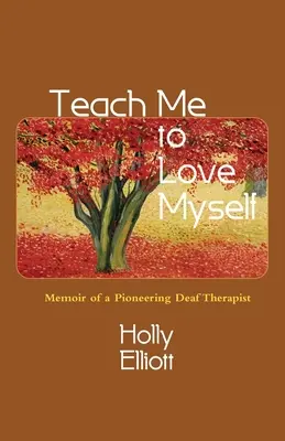 Nauč ma mať rád sám seba: Spomienky priekopníckej nepočujúcej terapeutky - Teach Me to Love Myself: Memoir of a Pioneering Deaf Therapist
