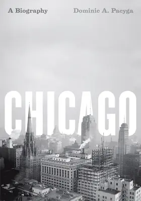 Chicago: Chicago: životopis: Chicago: životopisné dielo - Chicago: A Biography