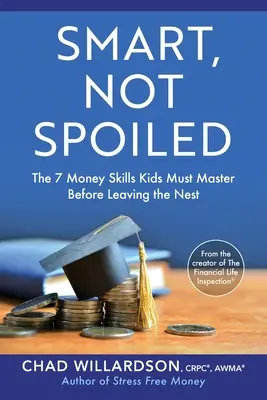 Inteligentný, nie rozmaznaný: 7 peňažných zručností, ktoré si deti musia osvojiť pred opustením hniezda - Smart, Not Spoiled: The 7 Money Skills Kids Must Master Before Leaving the Nest