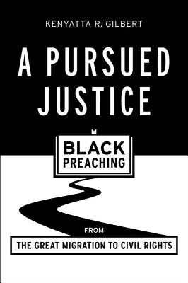 Prenasledovaná spravodlivosť: Kázanie černochov od veľkého sťahovania po občianske práva - A Pursued Justice: Black Preaching from the Great Migration to Civil Rights