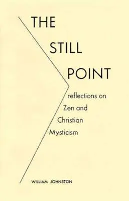 Tichý bod: Úvahy o zene a kresťanskej mystike - The Still Point: Reflections on Zen and Christian Mysticism