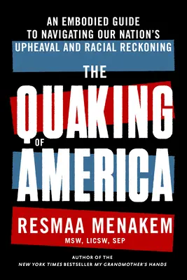 Otriasanie Amerikou: Vtelená príručka na zvládnutie otrasov a rasového zúčtovania v našom národe - The Quaking of America: An Embodied Guide to Navigating Our Nation's Upheaval and Racial Reckoning