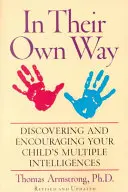 Svojím vlastným spôsobom: Odhaľte a podporujte viacnásobnú inteligenciu svojho dieťaťa - In Their Own Way: Discovering and Encouraging Your Child's Multiple Intelligences