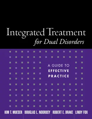 Integrovaná liečba duálnych porúch: Sprievodca účinnou praxou - Integrated Treatment for Dual Disorders: A Guide to Effective Practice