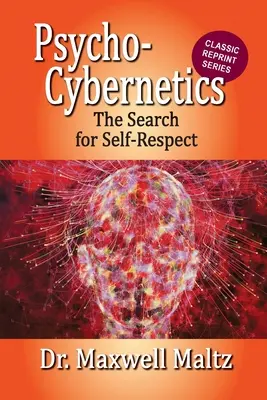 Psychokybernetika Hľadanie sebaúcty - Psycho-Cybernetics The Search for Self-Respect