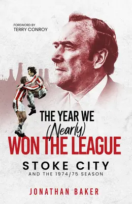 Rok, keď sme (takmer) vyhrali ligu: Stoke City a sezóna 1974/75 - The Year We (Nearly) Won the League: Stoke City and the 1974/75 Season