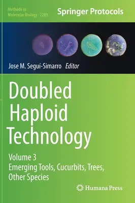 Doubled Haploid Technology: Diel 3: Nové nástroje, tekvice, stromy, iné druhy - Doubled Haploid Technology: Volume 3: Emerging Tools, Cucurbits, Trees, Other Species