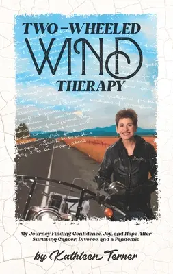 Dvojkolesová veterná terapia: Moja cesta za sebadôverou, radosťou a nádejou po prežití rakoviny, rozvodu a pandémie - Two-Wheeled Wind Therapy: My Journey Finding Confidence, Joy, and Hope After Surviving Cancer, Divorce, and a Pandemic