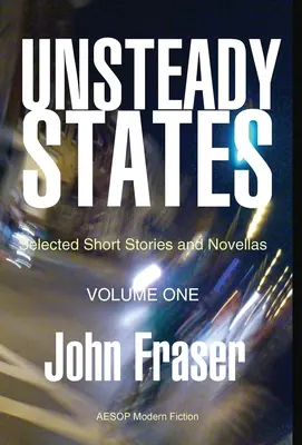 Nepokojné stavy, zväzok I: Vybrané poviedky a novely - Unsteady States, Vol. I: Selected Short Stories and Novellas
