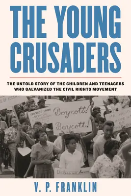 Mladí križiaci: Nevypovedaný príbeh detí a tínedžerov, ktorí sa angažovali v hnutí za občianske práva - The Young Crusaders: The Untold Story of the Children and Teenagers Who Galvanized the Civil Rights Movement