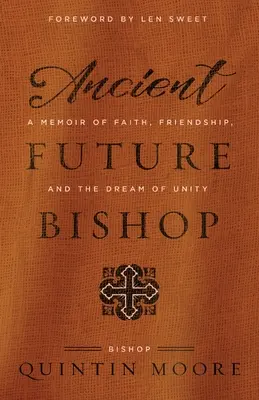 Staroveký budúci biskup: Spomienky na vieru, priateľstvo a sen o jednote - Ancient Future Bishop: A memoir of faith, friendship, and the dream of unity
