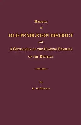 Dejiny starého okresu Pendleton [Južná Karolína]; s genealógiou popredných rodín okresu - History of Old Pendleton District [South Carolina]; With a Genealogy of the Leading Families of the District