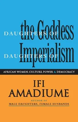 Dcéry bohyne, dcéry imperializmu: Africké ženy, kultúra, moc a demokracia - Daughters of the Goddess, Daughters of Imperialism: African Women, Culture, Power and Democracy