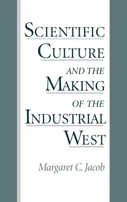Vedecká kultúra a vytváranie priemyselného Západu - Scientific Culture and the Making of the Industrial West