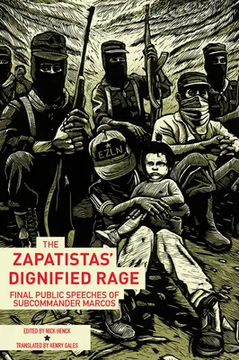 Dôstojný hnev zapatistov: posledné verejné prejavy subkomandéra Marcosa - The Zapatistas' Dignified Rage: Final Public Speeches of Subcommander Marcos