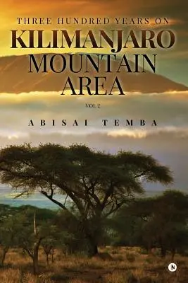 Tristo rokov v horskej oblasti Kilimandžára, zväzok 2 - Three Hundred Years On Kilimanjaro Mountain Area Vol 2