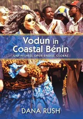Vodun na pobreží Beninu: Nedokončené, otvorené, globálne - Vodun in Coastal Benin: Unfinished, Open-Ended, Global