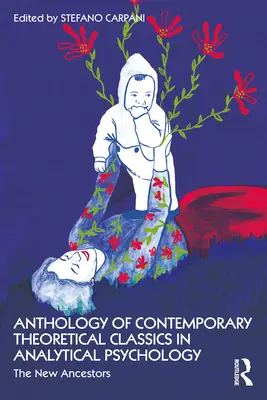 Antológia súčasných teoretických klasikov analytickej psychológie: Nové predchodkyne Antológia analytickej teórie - Anthology of Contemporary Theoretical Classics in Analytical Psychology: The New Ancestors