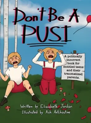 Nebuď Pusi: Politicky nekorektná kniha pre namyslených tínedžerov a ich traumatizovaných rodičov. - Don't Be a Pusi: A Politically Incorrect Book for Entitled Teens and Their Traumatized Parents.